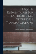 Le�ons �l�mentaires Sur La Th�orie Des Groupes De Transformations