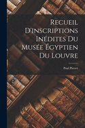 Recueil D'inscriptions In�dites Du Mus�e �gyptien Du Louvre