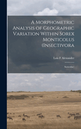 A Morphometric Analysis of Geographic Variation Within Sorex Monticolus (Insectivora