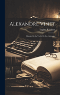 Alexandre Vinet: Histoire De Sa Vie Et De Ses Ouvrages