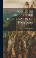 Poesies Du Troubadour Peire Raimon De Toulouse