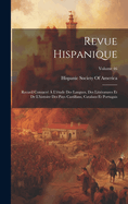 Revue Hispanique: Recueil Consacr� � L'�tude Des Langues, Des Litt�ratures Et De L'histoire Des Pays Castillans, Catalans Et Portugais; Volume 46