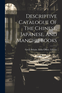 Descriptive Catalogue of the Chinese, Japanese, and Manchu Books