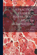 A Practical Guide for Making Post-Mortem Examinations