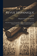 Revue Hispanique: Recueil Consacr� � L'�tude Des Langues, Des Litt�ratures Et De L'histoire Des Pays Castillans, Catalans Et Portugais; Volume 49