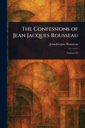 The Confessions of Jean Jacques Rousseau