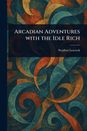 Arcadian Adventures With the Idle Rich