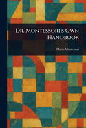 Dr. Montessori's Own Handbook