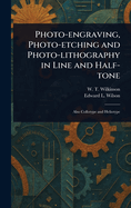 Photo-engraving, Photo-etching and Photo-lithography in Line and Half-tone