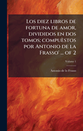 Los Diez Libros De Fortuna De Amor, Divididos En Dos Tomos; Compu�stos Por Antonio De La Frasso'...of 2