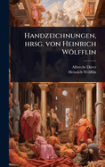 Handzeichnungen, hrsg. von Heinrich W�lfflin