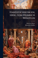 Handzeichnungen, hrsg. von Heinrich W�lfflin