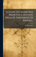 Lezioni Di Geometria Proiettiva Dettate Nella R. Universit� Di Napoli...