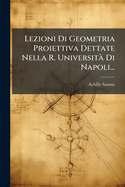 Lezioni Di Geometria Proiettiva Dettate Nella R. Universit� Di Napoli...