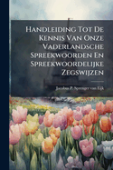 Handleiding Tot De Kennis Van Onze Vaderlandsche Spreekwoorden En Spreekwoordelijke Zegswijzen