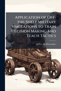 Application of Off-the-Shelf Military Simulations to Train Decision Making and Teach Tactics