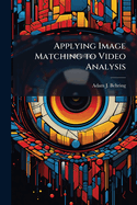 Applying Image Matching to Video Analysis