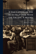 A Simulation of the ECSS Help Desk With the Erlang A Model