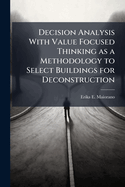 Decision Analysis With Value Focused Thinking as a Methodology to Select Buildings for Deconstruction