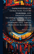 Improved Feature Extraction, Feature Selection, and Identification Techniques That Create a Fast Unsupervised Hyperspectral Target Detection Algorithm