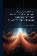 Dual Channel Matched Filtering and Space-Time Adaptive Processing
