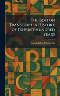 The Boston Transcript: A History of Its First Hundred Years