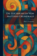 Die Zeichnungen Von Matthias Grunewald