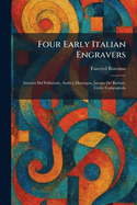 Four Early Italian Engravers: Antonio Del Pollaiuolo, Andrea Mantegna, Jacopo De' Barbari, Giulio Campagnola