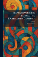 Flemish Painting Before the Eighteenth Century