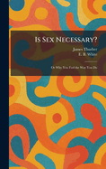 Is Sex Necessary?: Or Why You Feel the Way You Do