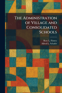 The Administration of Village and Consolidated Schools