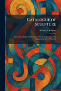 Catalogue of Sculpture: Sixteenth to Eighteenth Centuries: In the Collection of the Hispanic Society of America