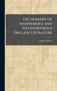 Dictionary of Anonymous and Pseudonymous English Literature