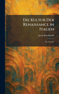 Die Kultur Der Renaissance in Italien: Ein Versuch