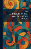 Die Handzeichnungen Von Peter Paul Rubens