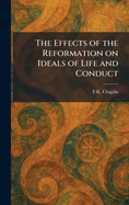 The Effects of the Reformation on Ideals of Life and Conduct