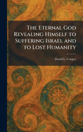 The Eternal God Revealing Himself to Suffering Israel and to Lost Humanity