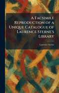 A Facsimile Reproduction of a Unique Catalogue of Laurence Sterne's Library