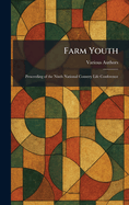 Farm Youth: Proceeding Of The Ninth National Country Life Conference