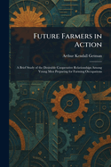 Future Farmers in Action: A Brief Study of the Desirable Cooperative Relationships Among Young Men Preparing for Farming Occupations
