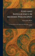 God and Intelligence in Modern Philosophy: A Critical Study in the Light of the Philosophy of Saint Thomas