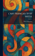 L'Art Francais XVIII Siecle