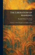 The Liberation of Mankind: The Story of Man's Struggle for the Right to Think