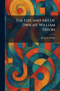 The Life and Art of Dwight William Tryon
