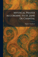 Mystical Prayer According to St. Jane De Chantal
