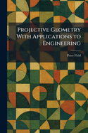 Projective Geometry With Applications to Engineering