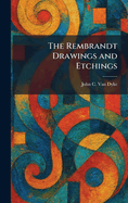 The Rembrandt Drawings and Etchings