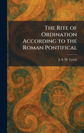 The Rite of Ordination According to the Roman Pontifical