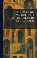 Skulptur Und Malerei Des 18 Jahrhunderts in Deutschland
