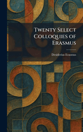Twenty Select Colloquies of Erasmus
